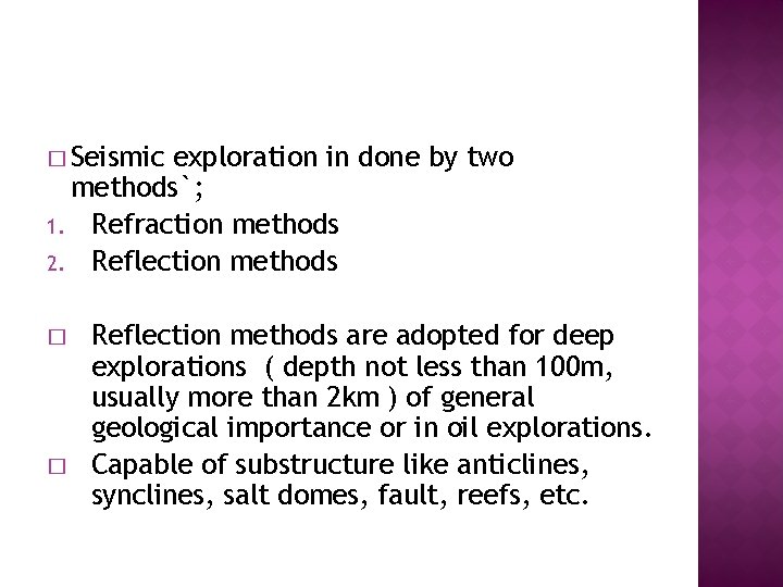 � Seismic exploration in done by two methods`; 1. Refraction methods 2. Reflection methods
