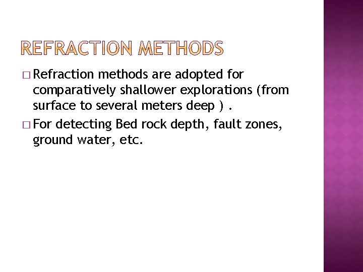 � Refraction methods are adopted for comparatively shallower explorations (from surface to several meters