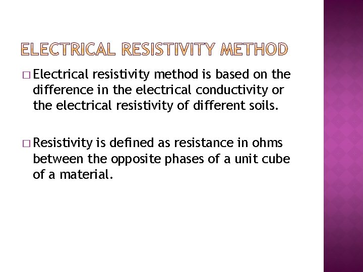 � Electrical resistivity method is based on the difference in the electrical conductivity or