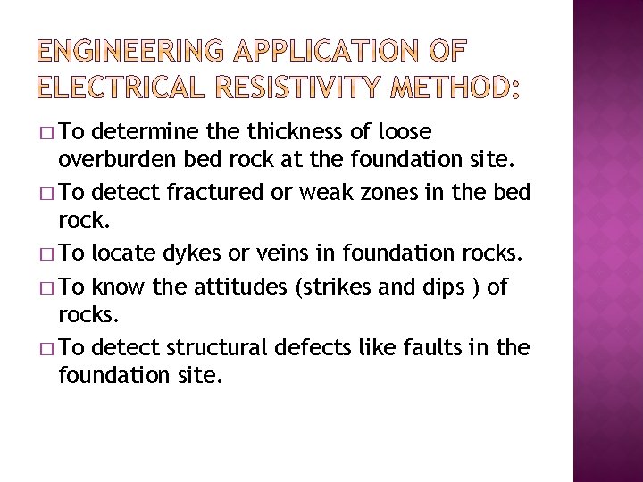 � To determine thickness of loose overburden bed rock at the foundation site. �