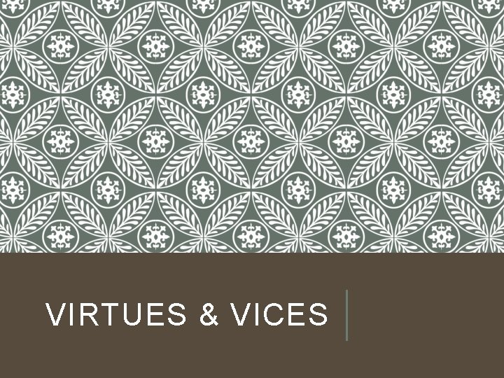 VIRTUES & VICES 