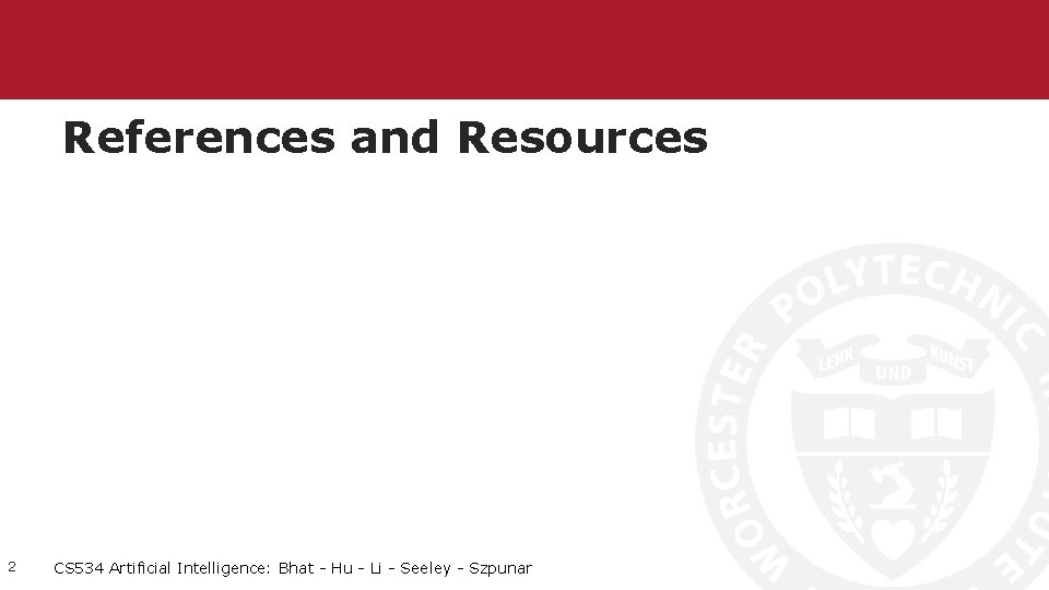References and Resources 2 CS 534 Artificial Intelligence: Bhat - Hu - Li -