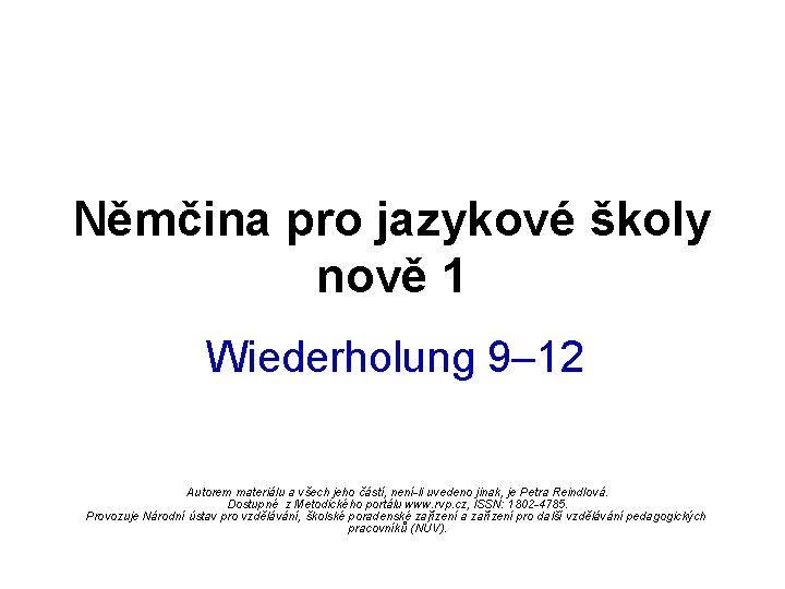 Němčina pro jazykové školy nově 1 Wiederholung 9– 12 Autorem materiálu a všech jeho