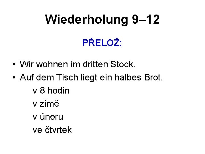 Wiederholung 9– 12 PŘELOŽ: • Wir wohnen im dritten Stock. • Auf dem Tisch