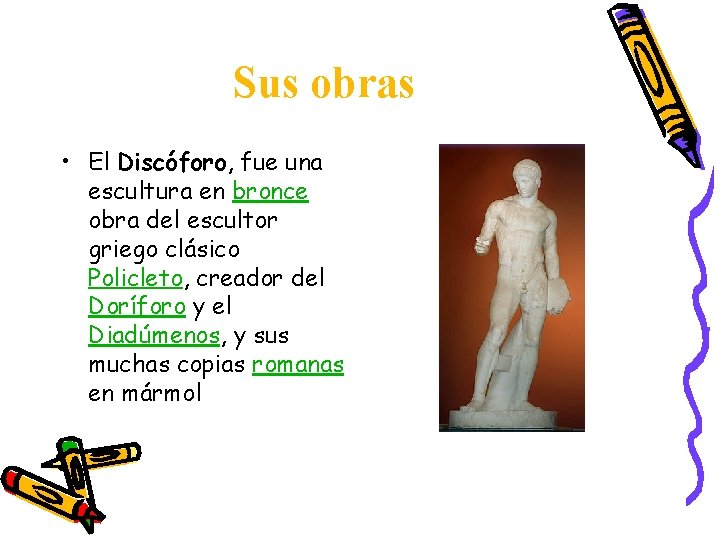 Sus obras • El Discóforo, fue una escultura en bronce obra del escultor griego Sus obras • El Discóforo, fue una escultura en bronce obra del escultor griego