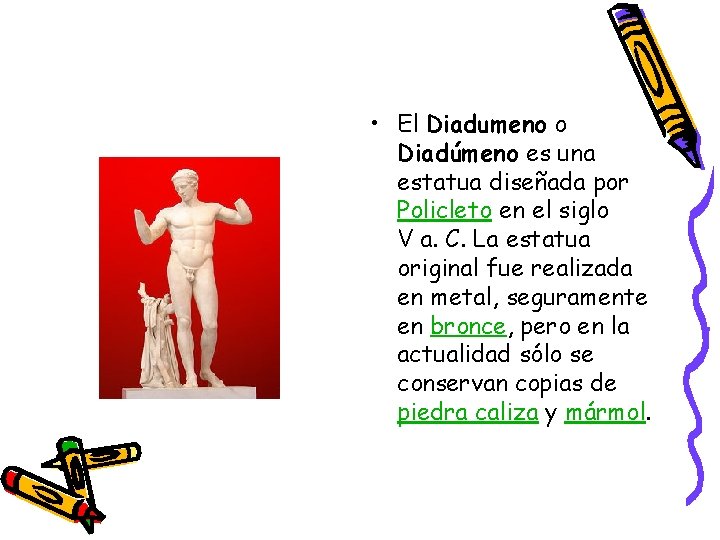  • El Diadumeno o Diadúmeno es una estatua diseñada por Policleto en el