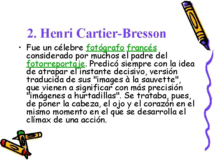 2. Henri Cartier-Bresson • Fue un célebre fotógrafo francés considerado por muchos el padre 2. Henri Cartier-Bresson • Fue un célebre fotógrafo francés considerado por muchos el padre