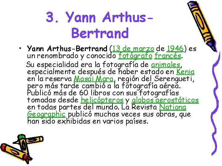 3. Yann Arthus. Bertrand • Yann Arthus-Bertrand (13 de marzo de 1946) es un