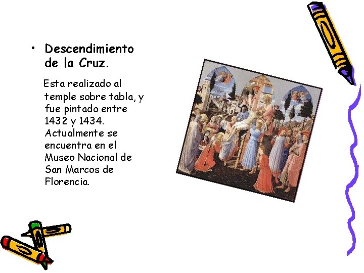  • Descendimiento de la Cruz. Esta realizado al temple sobre tabla, y fue