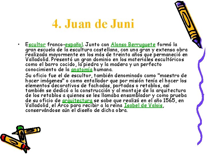 4. Juan de Juni • Escultor franco-español. Junto con Alonso Berruguete formó la gran