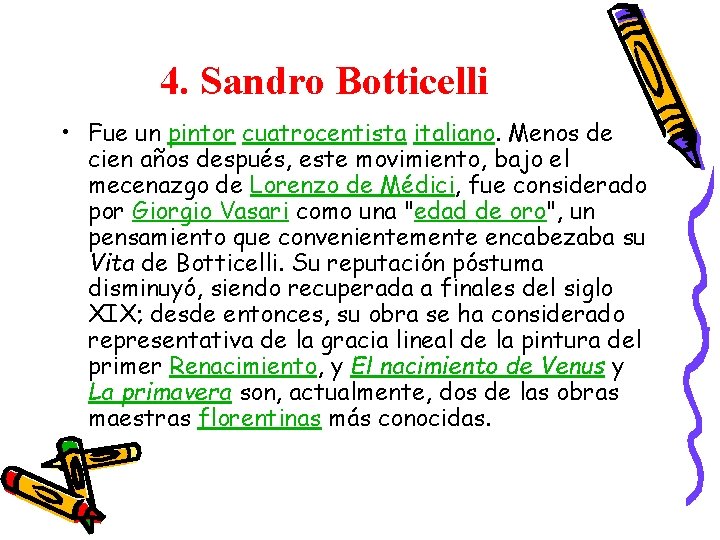 4. Sandro Botticelli • Fue un pintor cuatrocentista italiano. Menos de cien años después,