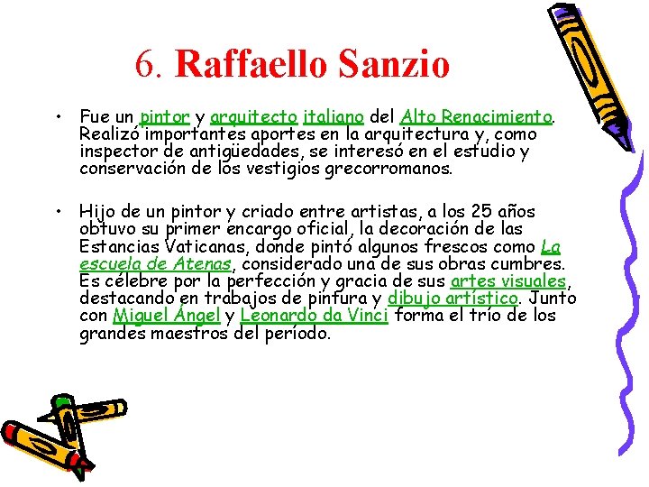 6. Raffaello Sanzio • Fue un pintor y arquitecto italiano del Alto Renacimiento. Realizó