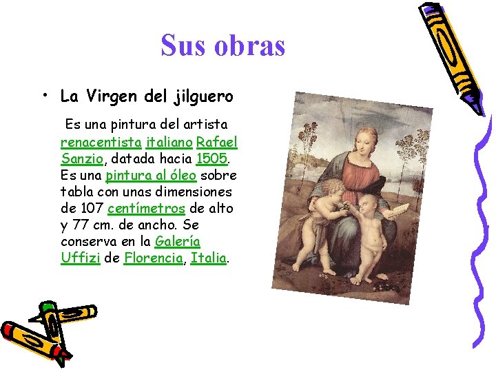 Sus obras • La Virgen del jilguero Es una pintura del artista renacentista italiano