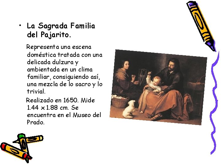 • La Sagrada Familia del Pajarito. Representa una escena doméstica tratada con una • La Sagrada Familia del Pajarito. Representa una escena doméstica tratada con una