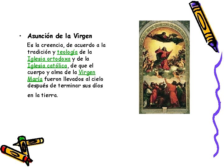  • Asunción de la Virgen Es la creencia, de acuerdo a la tradición