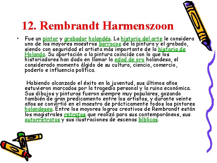 12. Rembrandt Harmenszoon • Fue un pintor y grabador holandés. La historia del arte