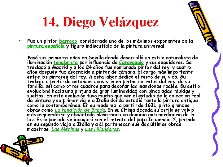 14. Diego Velázquez • Fue un pintor barroco, considerado uno de los máximos exponentes