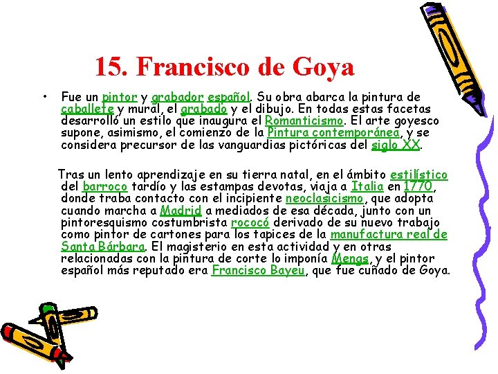 15. Francisco de Goya • Fue un pintor y grabador español. Su obra abarca