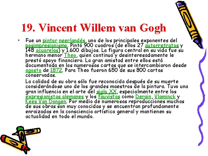 19. Vincent Willem van Gogh • Fue un pintor neerlandés, uno de los principales