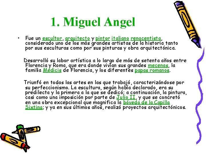 1. Miguel Angel • Fue un escultor, arquitecto y pintor italiano renacentista, considerado uno