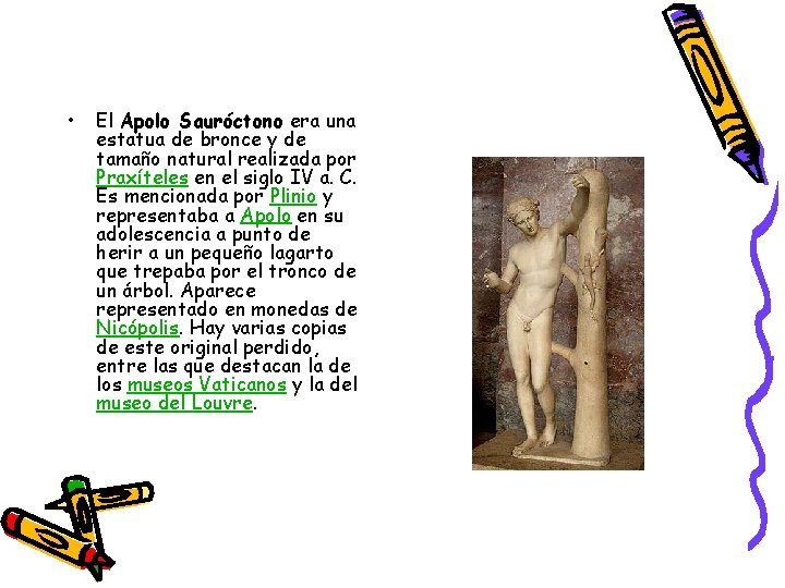 • El Apolo Sauróctono era una estatua de bronce y de tamaño natural • El Apolo Sauróctono era una estatua de bronce y de tamaño natural