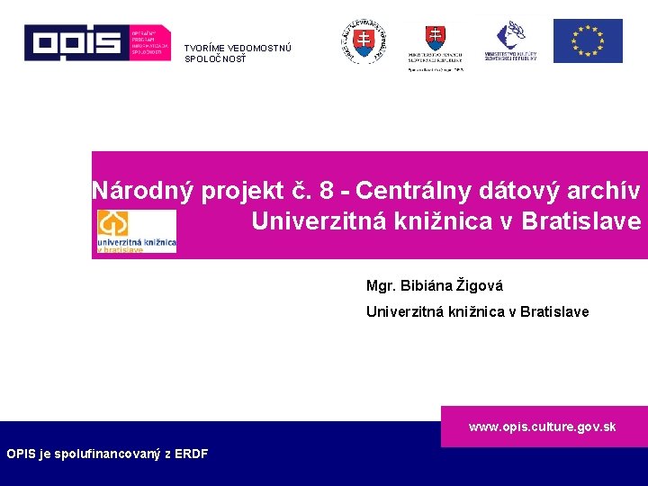 TVORÍME VEDOMOSTNÚ SPOLOČNOSŤ Národný projekt č. 8 - Centrálny dátový archív Univerzitná knižnica v