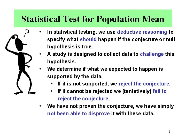 Statistical Test for Population Mean • • In statistical testing, we use deductive reasoning