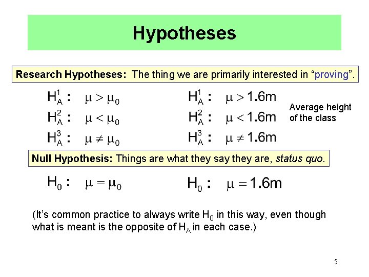 Hypotheses Research Hypotheses: The thing we are primarily interested in “proving”. Average height of