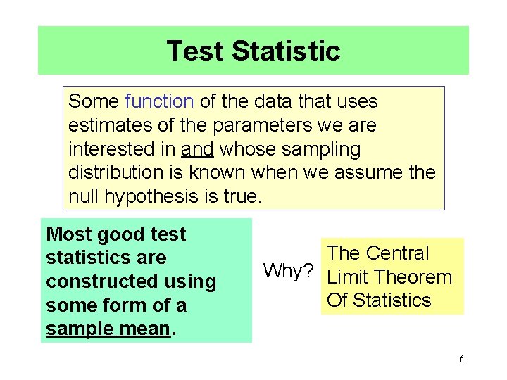 Test Statistic Some function of the data that uses estimates of the parameters we