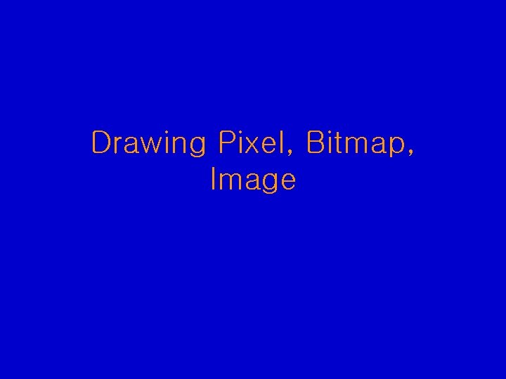 Drawing Pixel, Bitmap, Image 