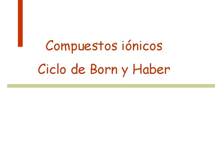 Compuestos iónicos Ciclo de Born y Haber 