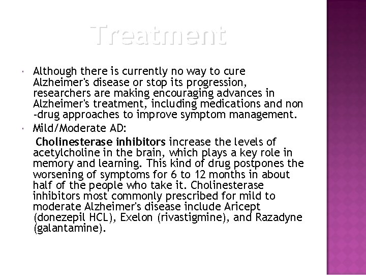 Treatment Although there is currently no way to cure Alzheimer's disease or stop its