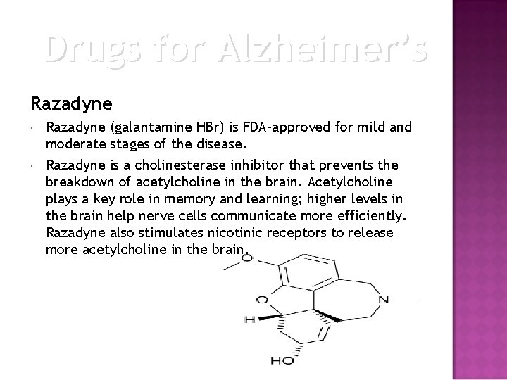 Drugs for Alzheimer’s Razadyne (galantamine HBr) is FDA-approved for mild and moderate stages of