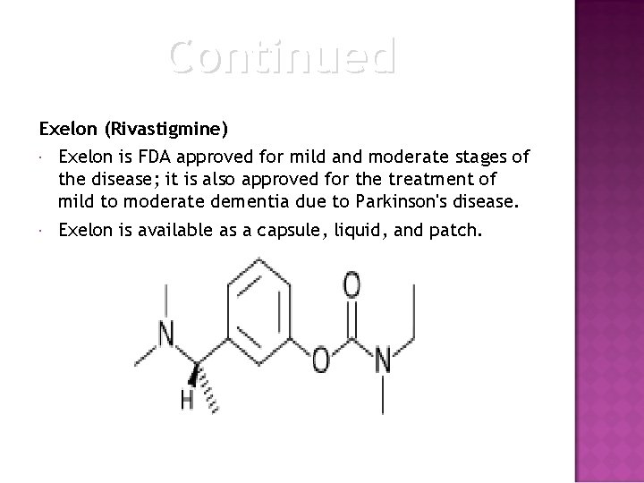 Continued Exelon (Rivastigmine) Exelon is FDA approved for mild and moderate stages of the