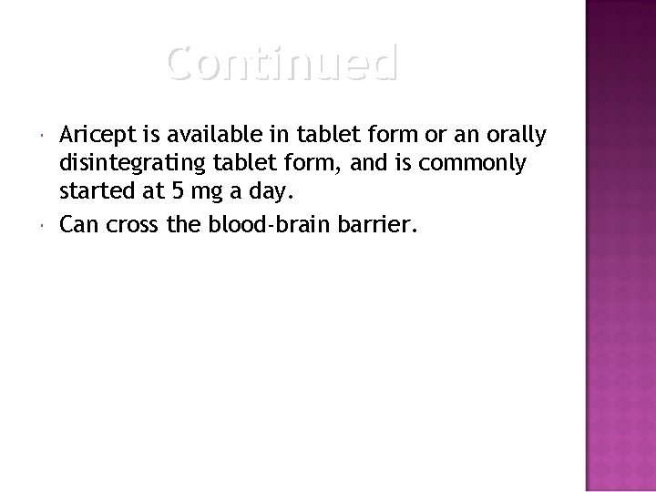 Continued Aricept is available in tablet form or an orally disintegrating tablet form, and