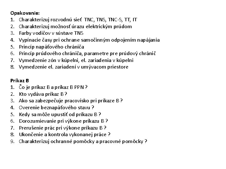 Opakovanie: 1. Charakterizuj rozvodnú sieť TNC, TNS, TNC-S, TT, IT 2. Charakterizuj možnosť úrazu