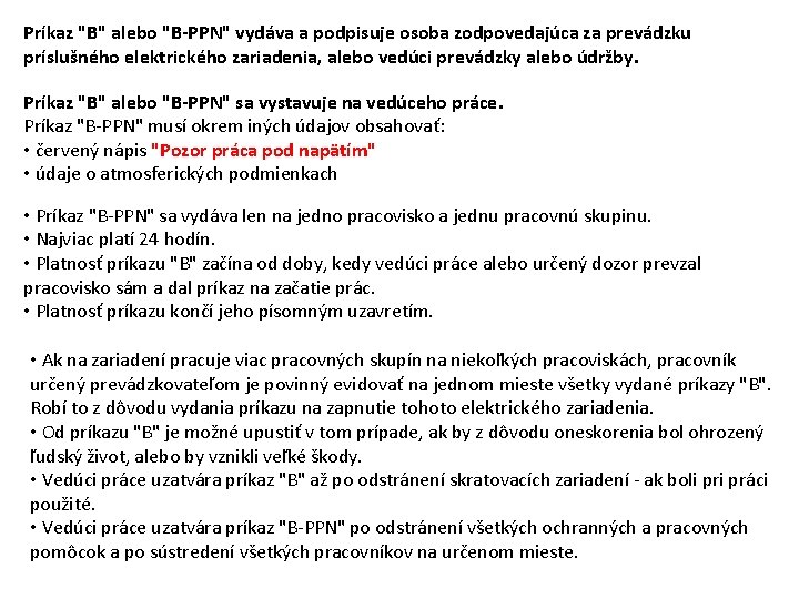 Príkaz "B" alebo "B-PPN" vydáva a podpisuje osoba zodpovedajúca za prevádzku príslušného elektrického zariadenia,