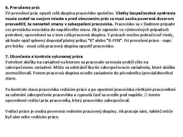 6. Prerušenie prác Pri prerušení prác opustí celá skupina pracovisko spoločne. Všetky bezpečnostné opatrenia