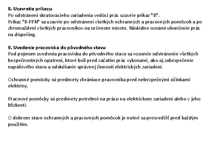 8. Uzavretie príkazu Po odstránení skratovacieho zariadenia vedúci prác uzavrie príkaz "B". Príkaz "B-PPN"