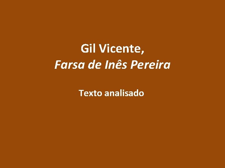 Gil Vicente, Farsa de Inês Pereira Texto analisado 