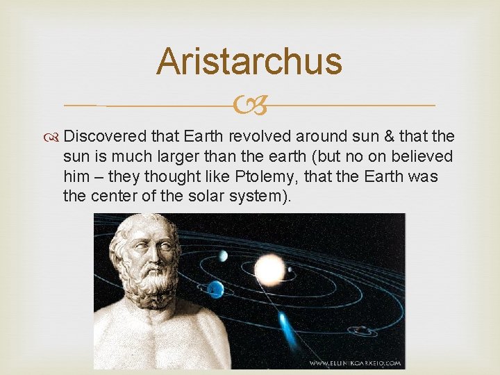 Aristarchus Discovered that Earth revolved around sun & that the sun is much larger