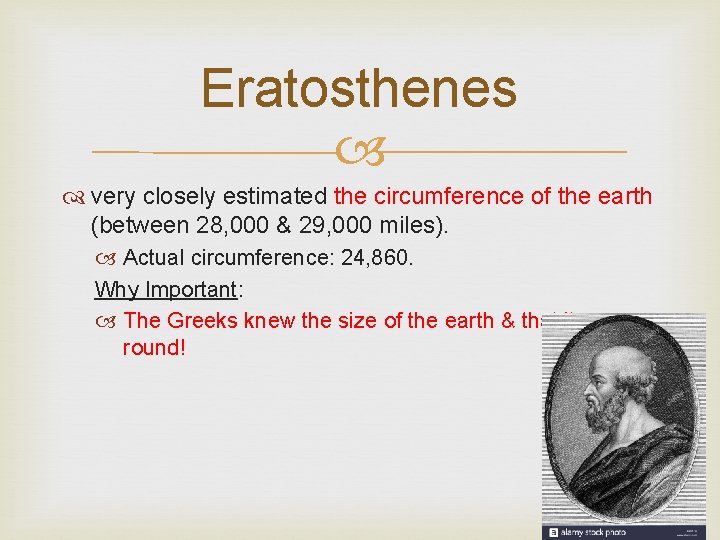 Eratosthenes very closely estimated the circumference of the earth (between 28, 000 & 29,