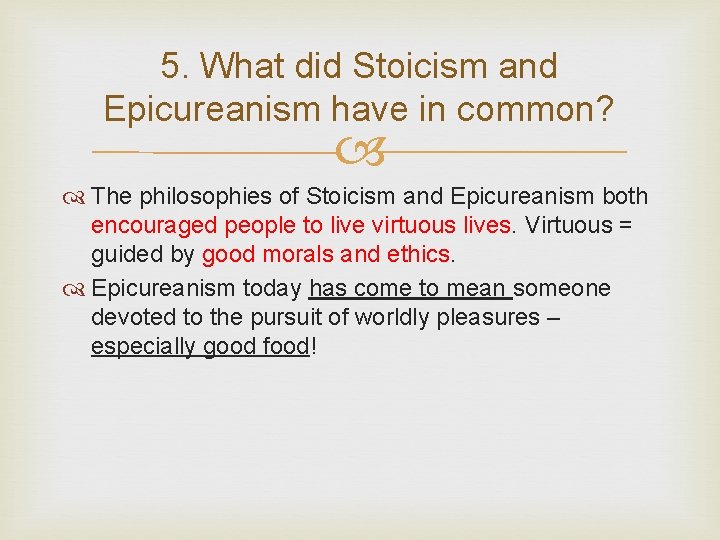 5. What did Stoicism and Epicureanism have in common? The philosophies of Stoicism and