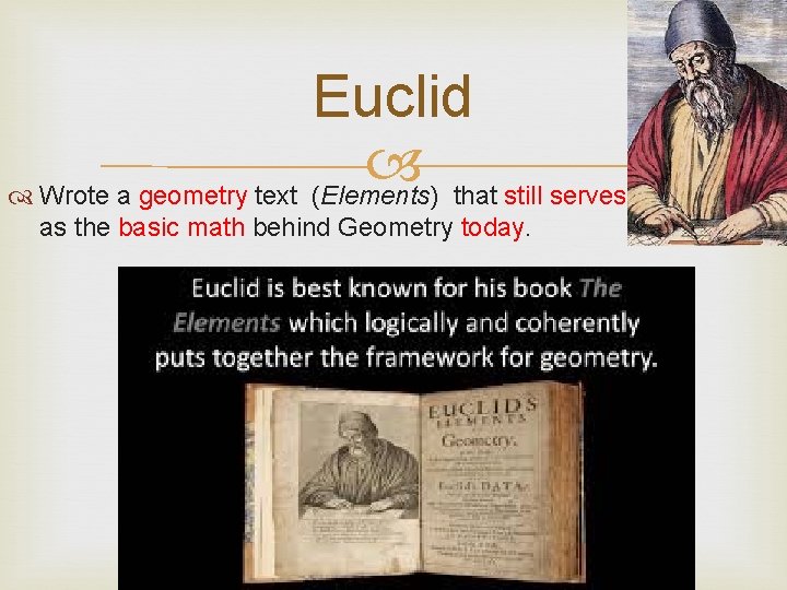 Euclid Wrote a geometry text (Elements) that still serves as the basic math behind