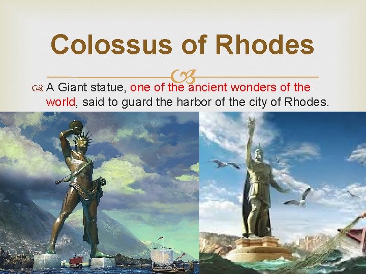 Colossus of Rhodes A Giant statue, one of the ancient wonders of the world,