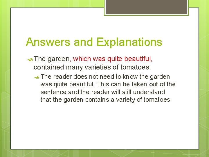 Answers and Explanations The garden, which was quite beautiful, contained many varieties of tomatoes.