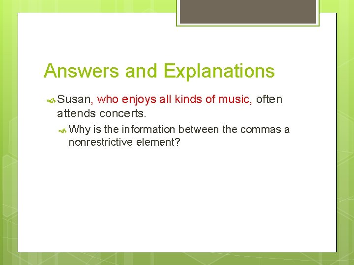 Answers and Explanations Susan, who enjoys all kinds of music, often attends concerts. Why