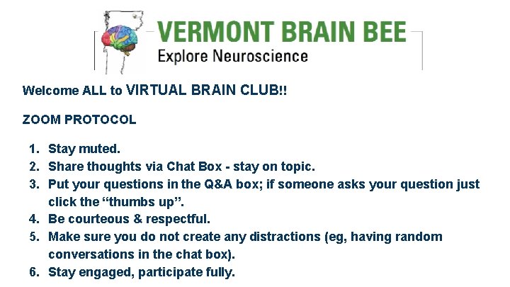 Welcome ALL to VIRTUAL BRAIN CLUB!! ZOOM PROTOCOL 1. Stay muted. 2. Share thoughts