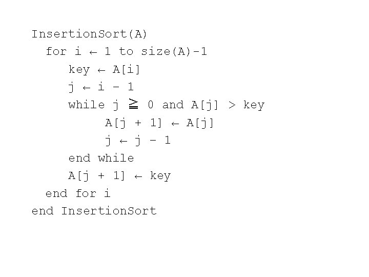Insertion. Sort(A) for i ← 1 to size(A)-1 key ← A[i] j ← i