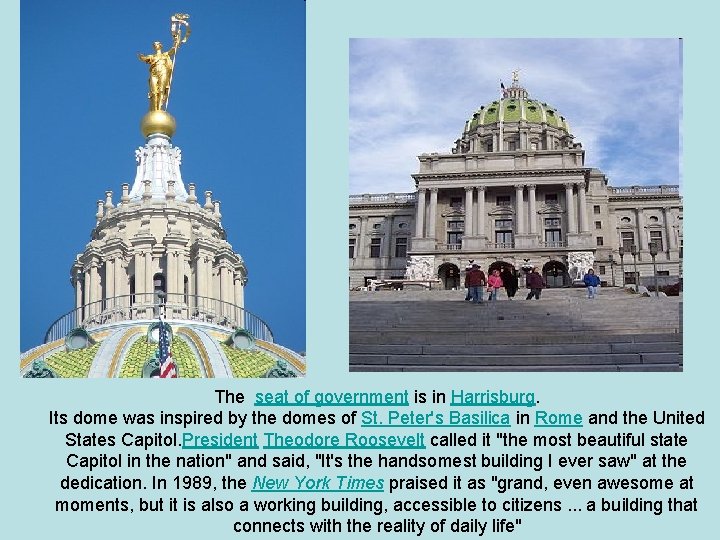 The seat of government is in Harrisburg. Its dome was inspired by the domes